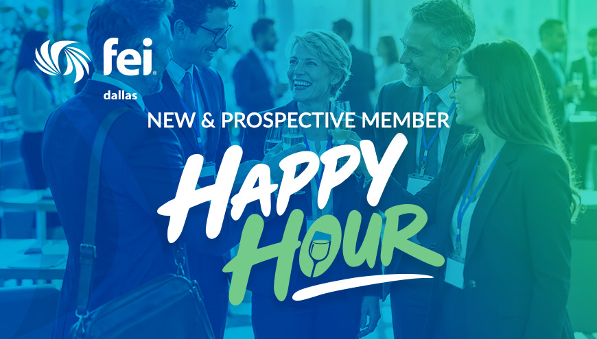 FEI Dallas New and Prospective Member Happy Hour I INVITATION ONLY